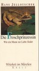 Die Froschprinzessin. Wie ein Mann zur Liebe findet