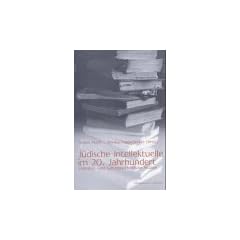 J�dische Intellektuelle im 20. Jahrhundert: Literatur- und kulturgeschichtliche Studien