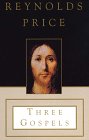 Three Gospels: The Good News According to Mark, the Good News According to John, an Honest Account of a Memorable Life