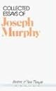 Collected Essays of Joseph Murphy (Mentors of New Thought)