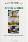 Erlebniswelten. Zum Erlebnisboom in der Postmoderne