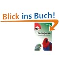 Papageien: Richtig halten, pflegen und verstehen