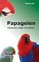 Papageien: Richtig halten, pflegen und verstehen