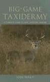 Big-Game Taxidermy: A Complete Guide to Deer, Antelope, and Elk
