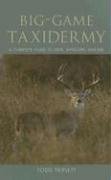 Big-Game Taxidermy: A Complete Guide to Deer, Antelope, and Elk