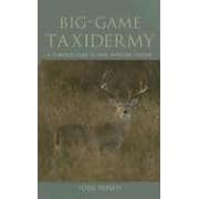Big-Game Taxidermy: A Complete Guide to Deer, Antelope, and Elk