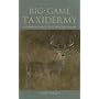 Big-Game Taxidermy: A Complete Guide to Deer, Antelope, and Elk