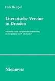 Literarische Vereine in Dresden: Kulturelle Praxis und politische Orientierung des B&uuml;rgertums im 19 - Jahrhundert - Dirk Hempel