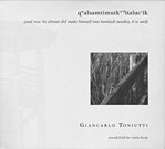 Giancarlo Toniutti - Qwalsamtimutkw?Italuc'ik (And Now He Almost Did Make Himself Into Hemlock Needles, It Is Said) [Audio CD]