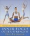 Inner Focus Outer Power: Using Imagery and Exercise for Health, Strength and Beauty