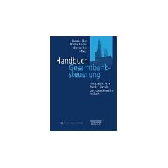 Handbuch Gesamtbanksteuerung. Integration von Markt-, Kredit- und operationalen Risiken