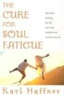The Cure for Soul Fatigue: Spiritual Healing for the Worn Out, Stressed Out, and Burned Out
