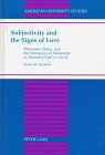 Subjectivity and the Signs of Love: Discourse, Desire, and the Emergence of Modernity in Honore' D'Urfe's L'Astree (American University Studies Series II, Romance Languages and Literature)