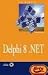 La biblia de Delphi 8 .NET / Delphi 8 .NET Bible (La Biblia De / the Bible of) (Spanish Edition)