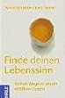 Finde deinen Lebenssinn. Sieben Wege zu einem erf�llten Dasein