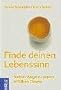 Finde deinen Lebenssinn. Sieben Wege zu einem erf�llten Dasein