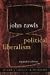 Political Liberalism (Columbia Classics in Philosophy)