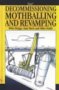 Decommissioning, Mothballing and Revamping
