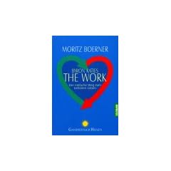 Byron Katies The Work: Der einfache Weg zum befreiten Leben