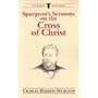 Spurgeon's Sermons on the Cross of Christ (C.H. Spurgeon Sermon Outline Series)