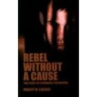 Rebel Without a Cause: The Story of a Criminal Psychopath