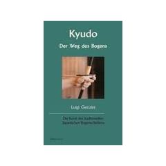 Kyudo - Der Weg des Bogens: Die Kunst des traditionellen Japanischen Bogenschie�ens