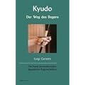 Kyudo - Der Weg des Bogens: Die Kunst des traditionellen Japanischen Bogenschie�ens