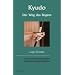 Kyudo - Der Weg des Bogens: Die Kunst des traditionellen Japanischen Bogenschie�ens