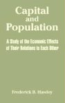 Capital and Population: A Study of the Economic Effects of Their Relations to Each Other