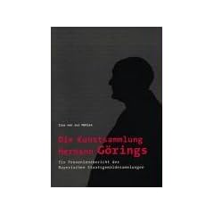 Die Kunstsammlung Hermann G�rings. Ein Provenienzbericht der Bayerischen Staatsgem�ldesammlungen