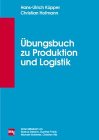 &Uuml;bungsbuch zu Produktion und Logistik - Hans-Ulrich K&uuml;pper, Christian Hofmann, Markus Deliano, Gunther Friedl, Michael Gutierrez, Christian Hilz
