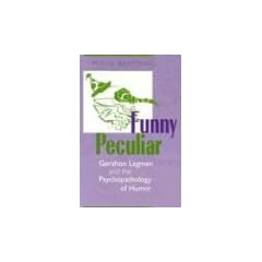 Funny Peculiar: Gershon Legman and the Psychopathology of Humor