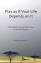 Play as If Your Life Depends on It: Functional Exercise and Living for Homosapiens