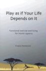 Play as If Your Life Depends on It: Functional Exercise and Living for Homosapiens