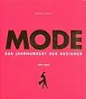 Mode. Das Jahrhundert der Designer 1900 - 1999