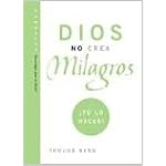 Dios No Crea Milagros; Tu Lo Haces: God Does Not Create Miracles; You Do! (Technology for the Soul) book cover