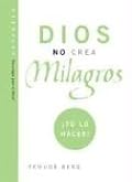 Dios No Crea Milagros; Tu Lo Haces: God Does Not Create Miracles; You Do! (Technology for the Soul)
