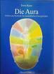 Die Aura. Farben und Symbole des menschlichen Energiefeldes