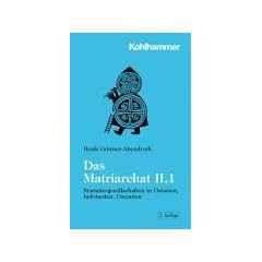 Das Matriarchat, Bd.2/1, Stammesgesellschaften in Ostasien, Indonesien, Ozeanien: BD 2 / TEIL 1