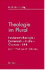 Theologie im Plural. Fundamentaltheologie - Hermeneutik - Kirche - Oekumene - Ethik-