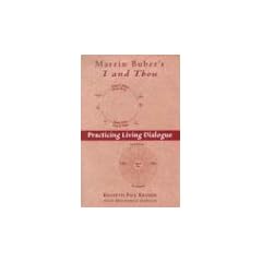 Martin Buber's I and Thou: Practicing Living Dialogue