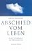 Abschied vom Leben. Acht Schicksale, die Mut machen.