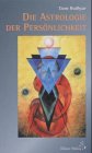 Die Astrologie der Persoenlichkeit: Ein neues Verstaendnis astrologischer Konzepte in Bezug auf zeitgenoessische Philosophie und Psychologie