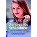 Die gesunde Schilddr�se: Was Sie unbedingt wissen sollten �ber Gewichtsprobleme, Depressionen, Haarausfall und andere Beschwerden