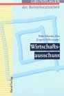 Wirtschaftsausschuss. Grundlagen der Betriebsratsarbeit