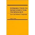 Introduction to Semiconductor Technology: GaAs and Related Compounds by Cheng T. Wang