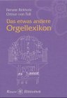 Das etwas andere Orgellexikon - Renate Birkholz, Ortrun von Toll