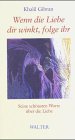 Wenn die Liebe dir winkt, folge ihr: Seine sch&ouml;nsten Worte &uuml;ber die Liebe - Khalil Gibran