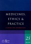 Medicines, Ethics and Practice: A Guide for Pharmacists: 25 (Pharmaceutical Medicines, Ethics, & Practice)