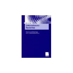 Unternehmensflexibilit�t: Analyse und Bewertung in der betrieblichen Praxis